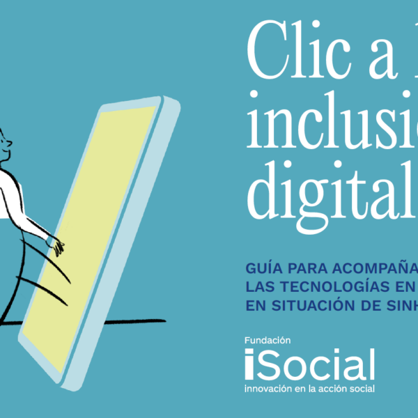 Portada de la Guía "Clic a la Inclusión Digital: Guía para acompañar el uso de las tecnologías en las personas en situación de sinhogarismo"